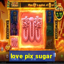 love pix sugar